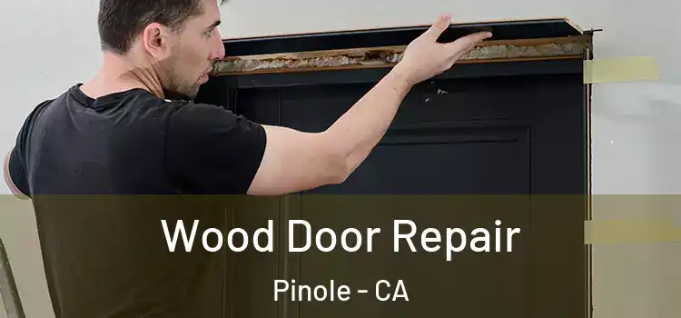  Wood Door Repair Pinole - CA